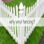 Benefits of Choosing Vinyl Fencing